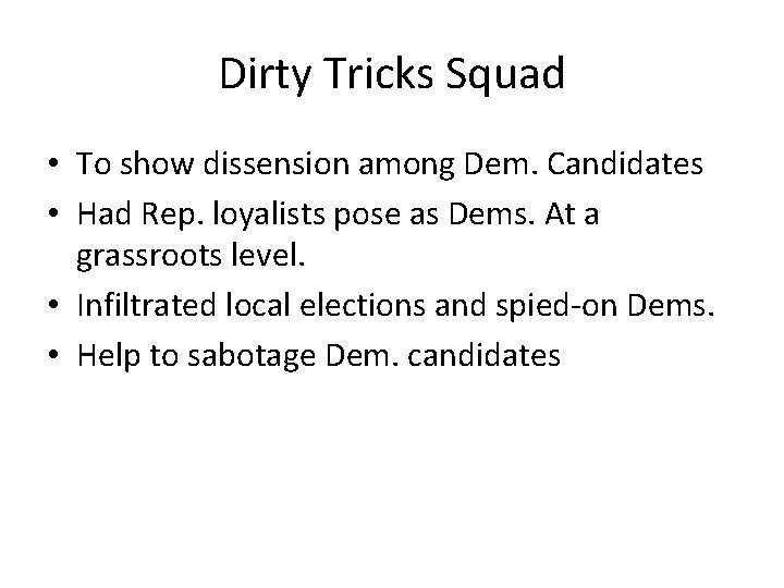 Dirty Tricks Squad • To show dissension among Dem. Candidates • Had Rep. loyalists Dirty Tricks Squad • To show dissension among Dem. Candidates • Had Rep. loyalists