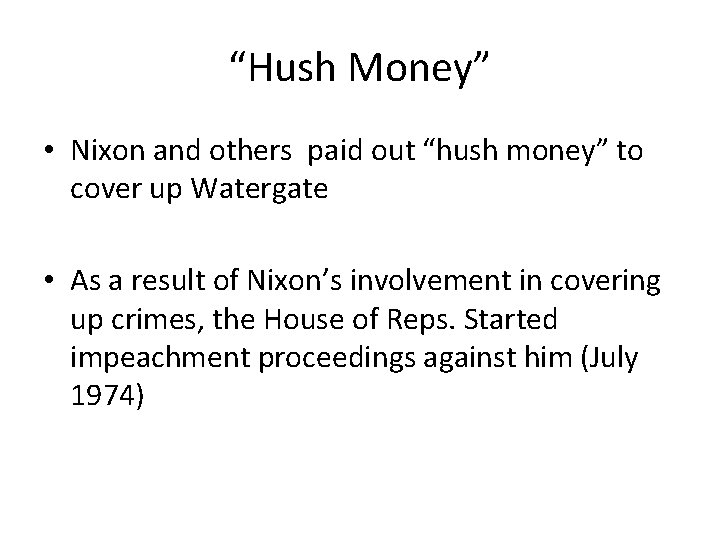 “Hush Money” • Nixon and others paid out “hush money” to cover up Watergate “Hush Money” • Nixon and others paid out “hush money” to cover up Watergate