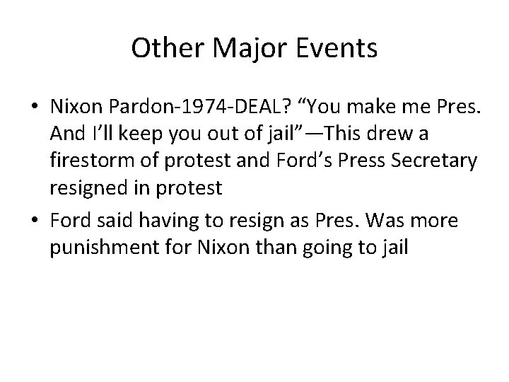 Other Major Events • Nixon Pardon-1974 -DEAL? “You make me Pres. And I’ll keep Other Major Events • Nixon Pardon-1974 -DEAL? “You make me Pres. And I’ll keep