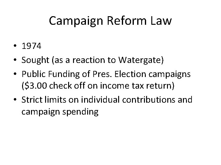Campaign Reform Law • 1974 • Sought (as a reaction to Watergate) • Public Campaign Reform Law • 1974 • Sought (as a reaction to Watergate) • Public