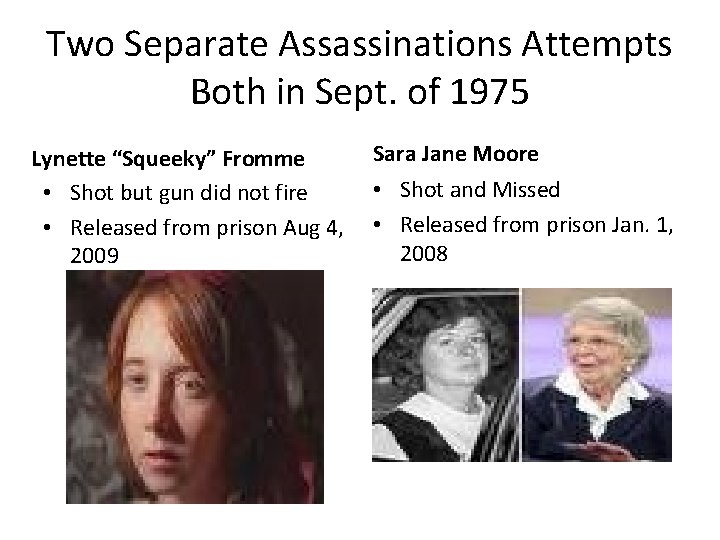 Two Separate Assassinations Attempts Both in Sept. of 1975 Lynette “Squeeky” Fromme • Shot Two Separate Assassinations Attempts Both in Sept. of 1975 Lynette “Squeeky” Fromme • Shot