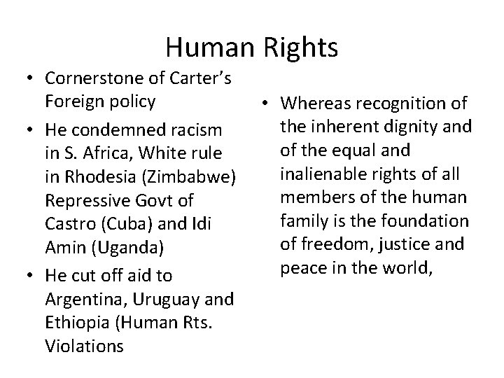Human Rights • Cornerstone of Carter’s Foreign policy • He condemned racism in S. Human Rights • Cornerstone of Carter’s Foreign policy • He condemned racism in S.