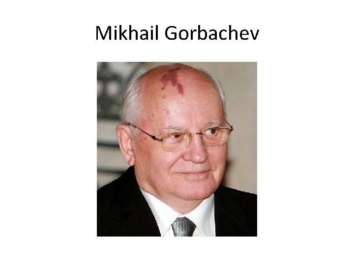 Mikhail Gorbachev Mikhail Gorbachev