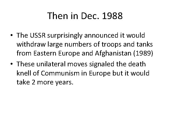 Then in Dec. 1988 • The USSR surprisingly announced it would withdraw large numbers Then in Dec. 1988 • The USSR surprisingly announced it would withdraw large numbers