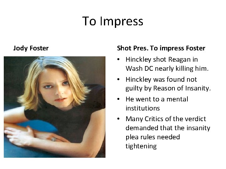 To Impress Jody Foster Shot Pres. To impress Foster • Hinckley shot Reagan in To Impress Jody Foster Shot Pres. To impress Foster • Hinckley shot Reagan in