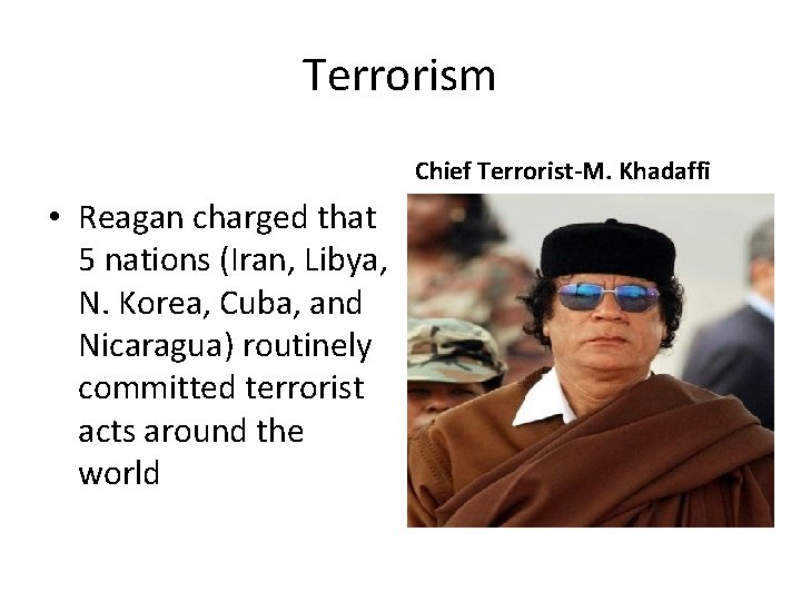 Terrorism Chief Terrorist-M. Khadaffi • Reagan charged that 5 nations (Iran, Libya, N. Korea, Terrorism Chief Terrorist-M. Khadaffi • Reagan charged that 5 nations (Iran, Libya, N. Korea,
