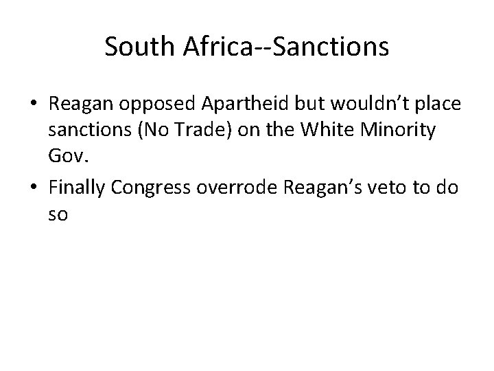 South Africa--Sanctions • Reagan opposed Apartheid but wouldn’t place sanctions (No Trade) on the South Africa--Sanctions • Reagan opposed Apartheid but wouldn’t place sanctions (No Trade) on the