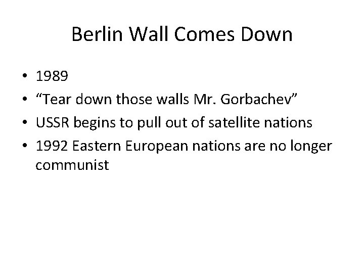Berlin Wall Comes Down • • 1989 “Tear down those walls Mr. Gorbachev” USSR Berlin Wall Comes Down • • 1989 “Tear down those walls Mr. Gorbachev” USSR
