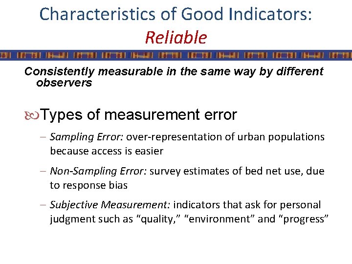 Characteristics of Good Indicators: Reliable Consistently measurable in the same way by different observers