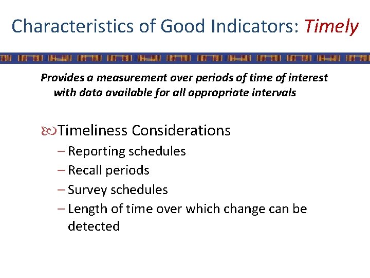 Characteristics of Good Indicators: Timely Provides a measurement over periods of time of interest