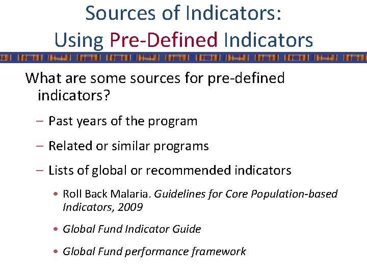 Sources of Indicators: Using Pre-Defined Indicators What are some sources for pre-defined indicators? –