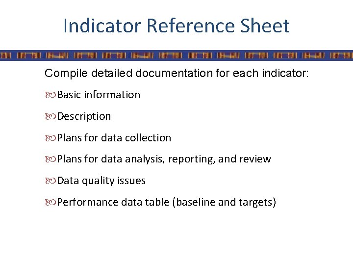 Indicator Reference Sheet Compile detailed documentation for each indicator: Basic information Description Plans for