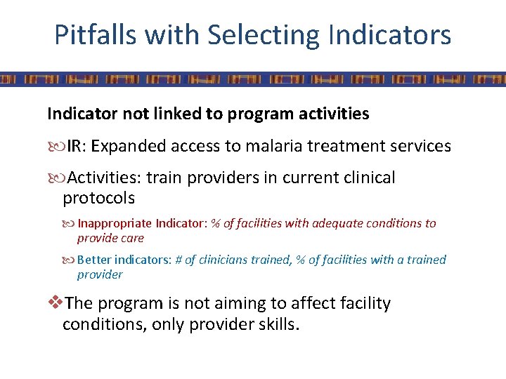 Pitfalls with Selecting Indicators Indicator not linked to program activities IR: Expanded access to