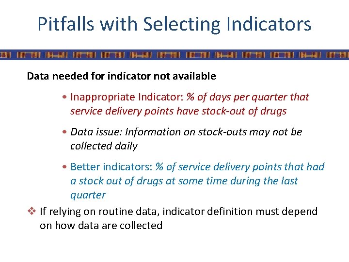 Pitfalls with Selecting Indicators Data needed for indicator not available • Inappropriate Indicator: %