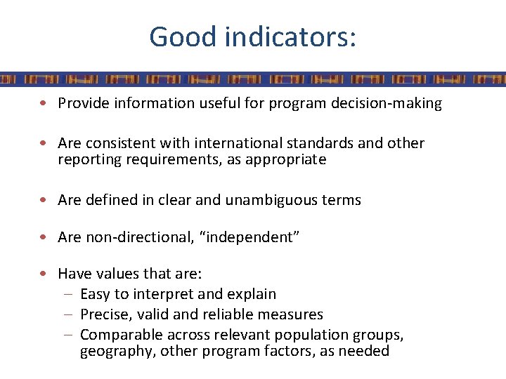 Good indicators: • Provide information useful for program decision-making • Are consistent with international