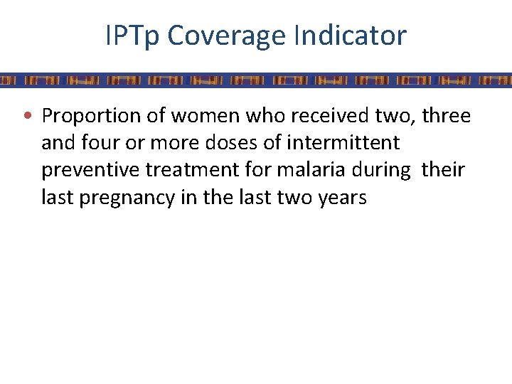 IPTp Coverage Indicator • Proportion of women who received two, three and four or