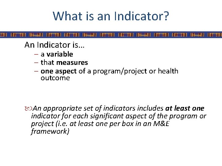 What is an Indicator? An Indicator is… – a variable – that measures –
