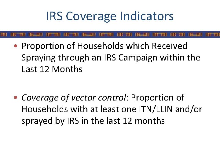 IRS Coverage Indicators • Proportion of Households which Received Spraying through an IRS Campaign