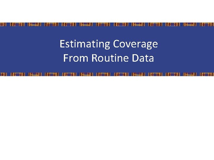 Estimating Coverage From Routine Data 