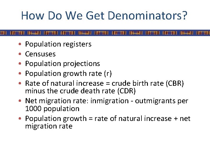 How Do We Get Denominators? • • • Population registers Censuses Population projections Population