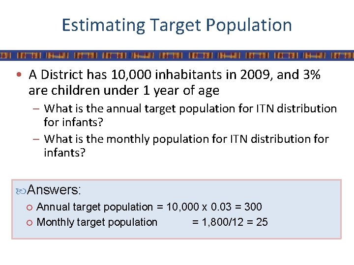 Estimating Target Population • A District has 10, 000 inhabitants in 2009, and 3%