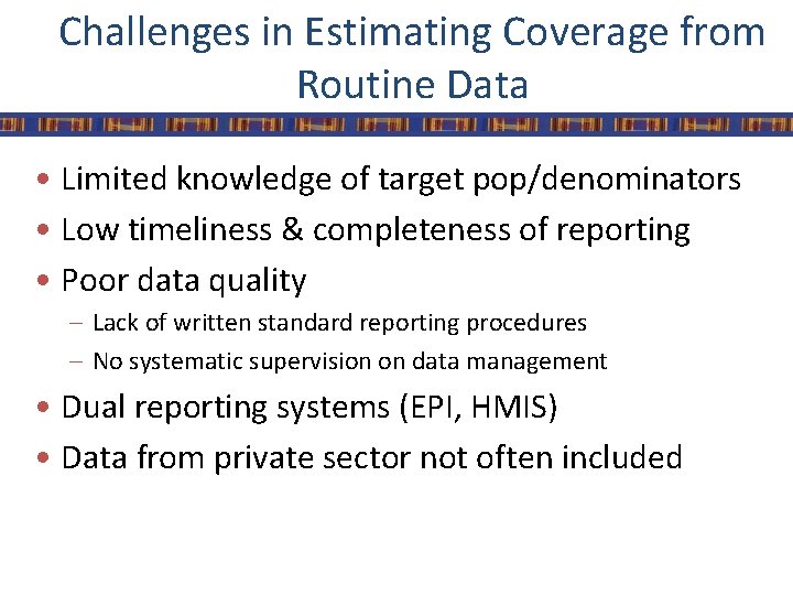 Challenges in Estimating Coverage from Routine Data • Limited knowledge of target pop/denominators •