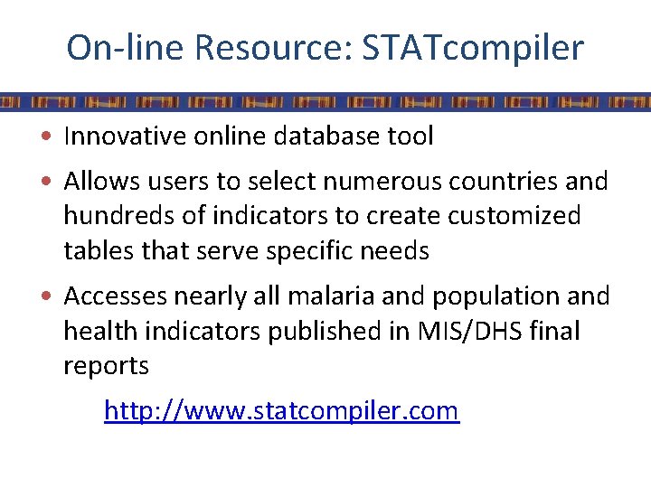 On-line Resource: STATcompiler • Innovative online database tool • Allows users to select numerous