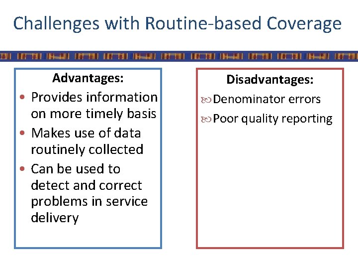Challenges with Routine-based Coverage Advantages: • Provides information on more timely basis • Makes