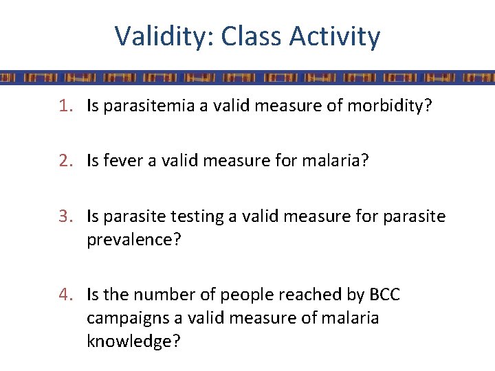 Validity: Class Activity 1. Is parasitemia a valid measure of morbidity? 2. Is fever