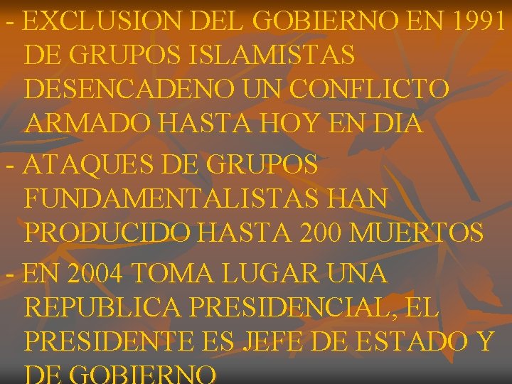 - EXCLUSION DEL GOBIERNO EN 1991 DE GRUPOS ISLAMISTAS DESENCADENO UN CONFLICTO ARMADO HASTA