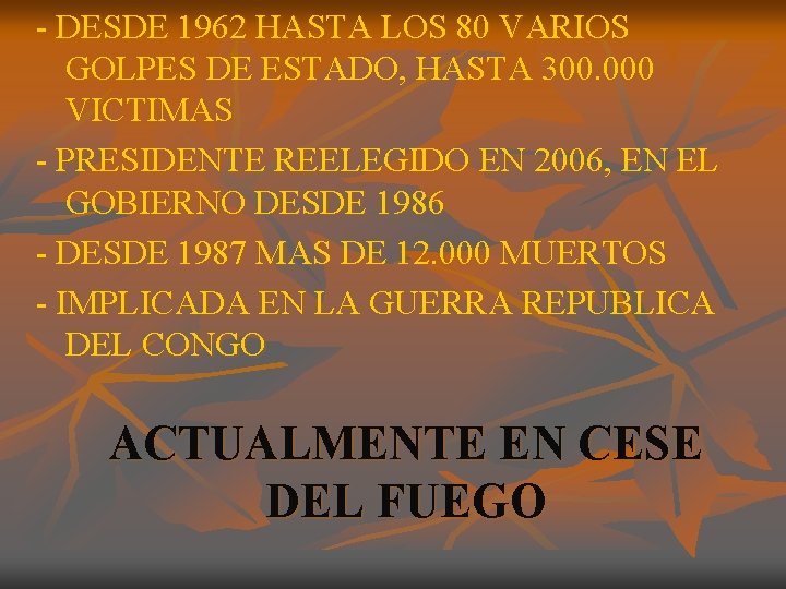 - DESDE 1962 HASTA LOS 80 VARIOS GOLPES DE ESTADO, HASTA 300. 000 VICTIMAS