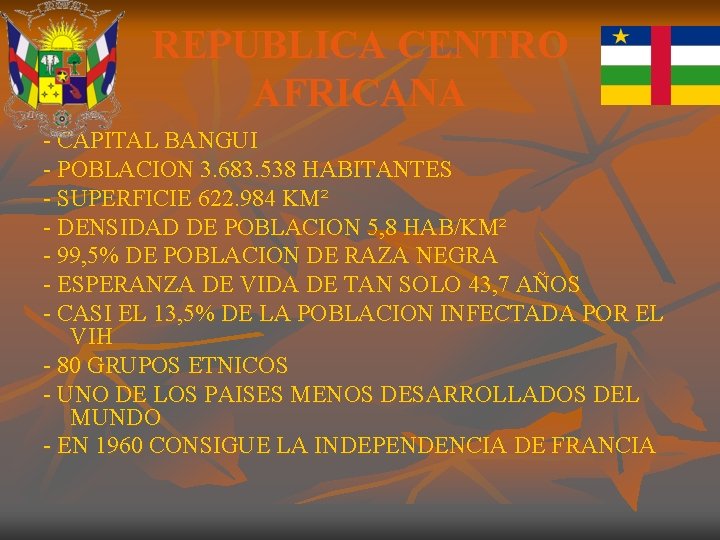 REPUBLICA CENTRO AFRICANA - CAPITAL BANGUI - POBLACION 3. 683. 538 HABITANTES - SUPERFICIE