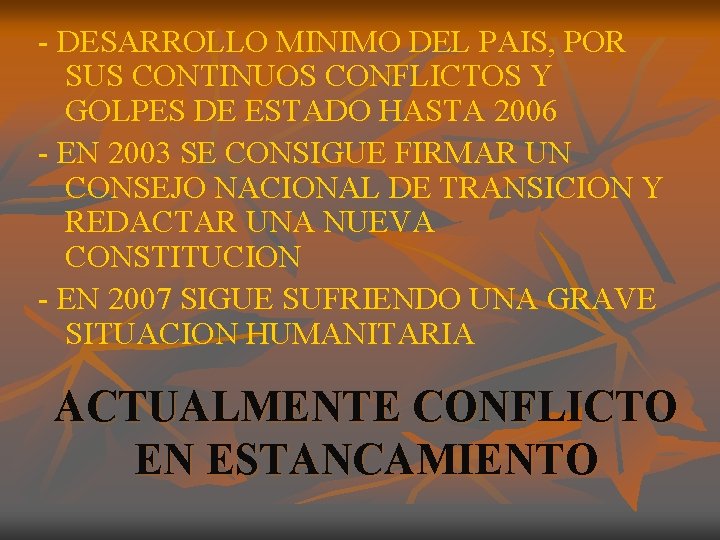 - DESARROLLO MINIMO DEL PAIS, POR SUS CONTINUOS CONFLICTOS Y GOLPES DE ESTADO HASTA