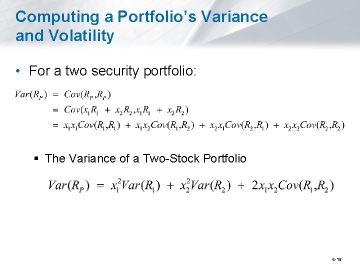 Computing a Portfolio’s Variance and Volatility • For a two security portfolio: § The