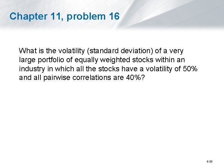 Chapter 11, problem 16 What is the volatility (standard deviation) of a very large