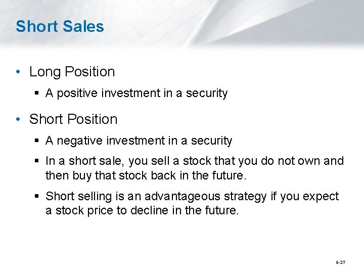 Short Sales • Long Position § A positive investment in a security • Short