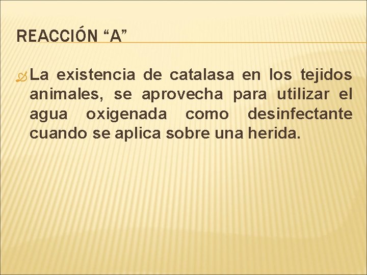 REACCIÓN “A” La existencia de catalasa en los tejidos animales, se aprovecha para utilizar