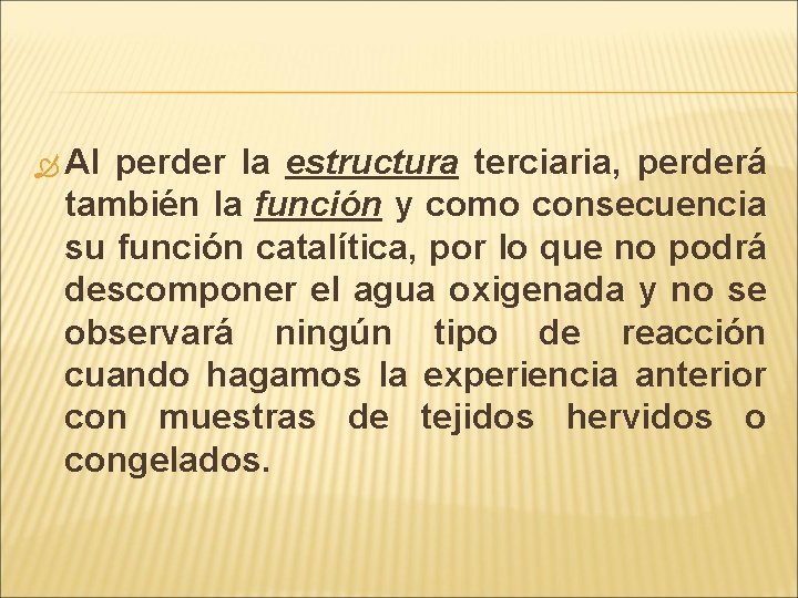  Al perder la estructura terciaria, perderá también la función y como consecuencia su