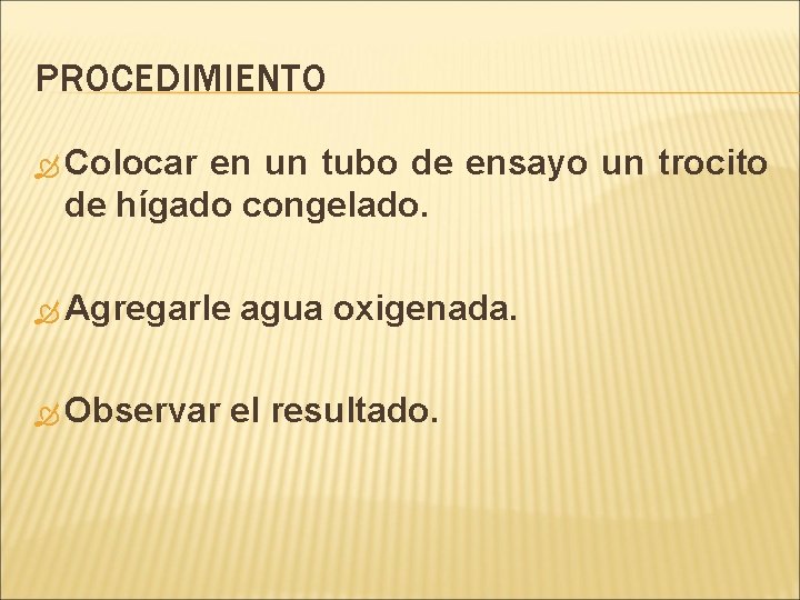 PROCEDIMIENTO Colocar en un tubo de ensayo un trocito de hígado congelado. Agregarle agua