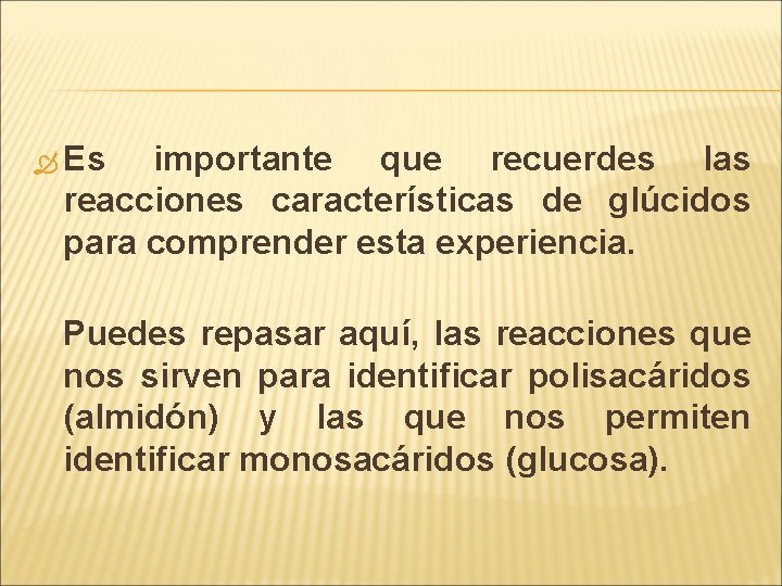  Es importante que recuerdes las reacciones características de glúcidos para comprender esta experiencia.