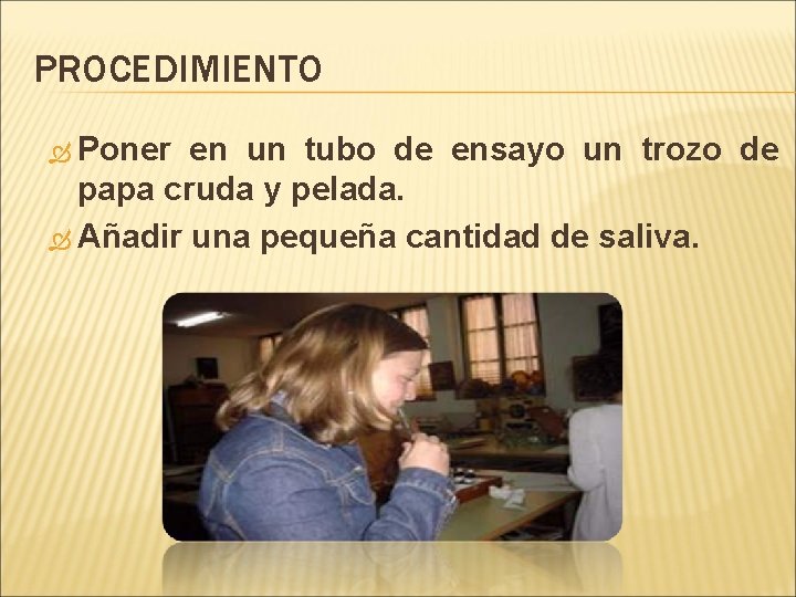 PROCEDIMIENTO Poner en un tubo de ensayo un trozo de papa cruda y pelada.