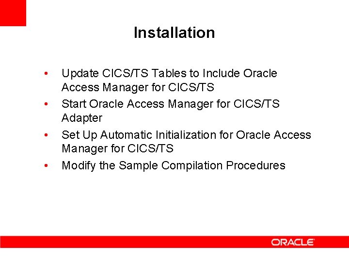 Installation • • Update CICS/TS Tables to Include Oracle Access Manager for CICS/TS Start