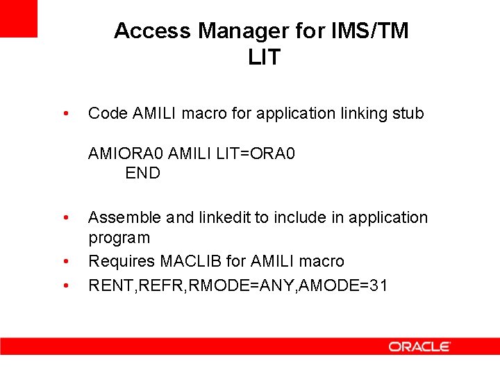 Access Manager for IMS/TM LIT • Code AMILI macro for application linking stub AMIORA