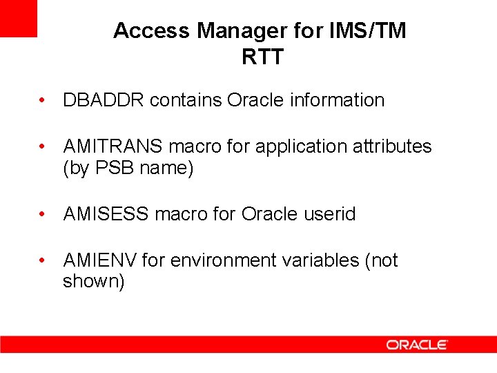 Access Manager for IMS/TM RTT • DBADDR contains Oracle information • AMITRANS macro for