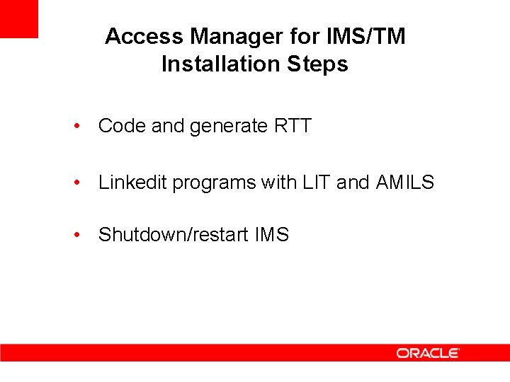 Access Manager for IMS/TM Installation Steps • Code and generate RTT • Linkedit programs