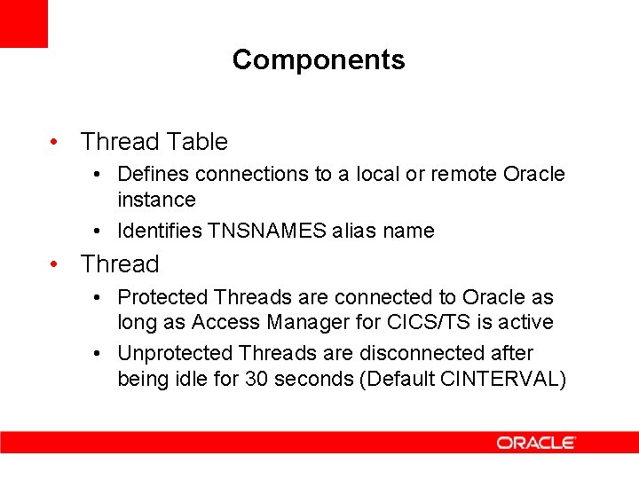 Components • Thread Table • Defines connections to a local or remote Oracle instance