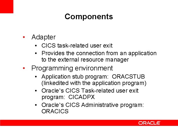 Components • Adapter • CICS task-related user exit • Provides the connection from an