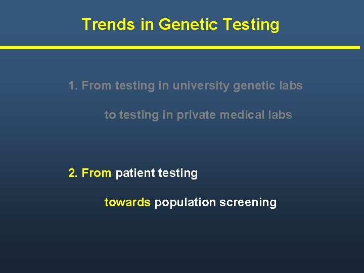 Trends in Genetic Testing 1. From testing in university genetic labs to testing in