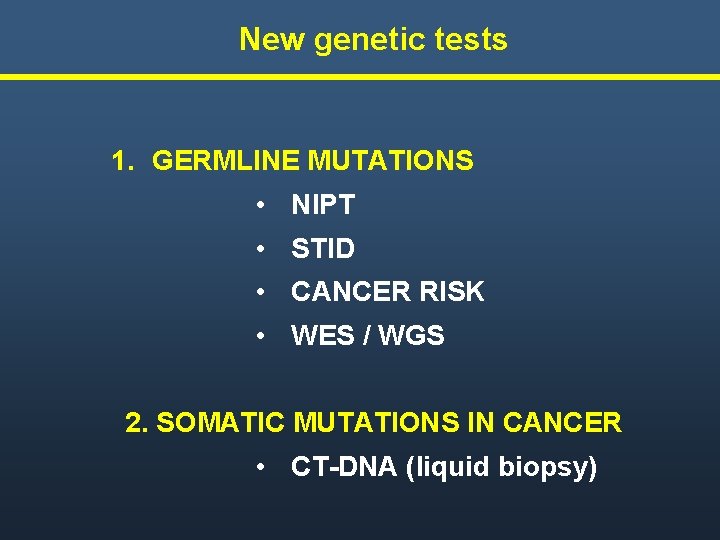 New genetic tests 1. GERMLINE MUTATIONS • NIPT • STID • CANCER RISK •