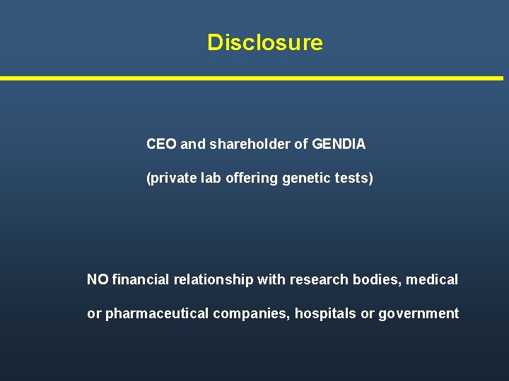 Disclosure CEO and shareholder of GENDIA (private lab offering genetic tests) NO financial relationship